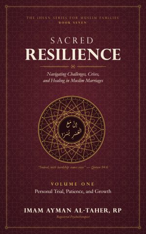 Sacred Resilience, Volume One: Personal Trial, Patience, and Growth book cover by Imam Ayman Al-Taher